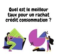 Quel est le meilleur taux pour un rachat crédit consommation ?