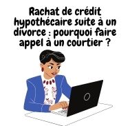 Rachat de crédit hypothécaire en cas de divorce :  pourquoi faire appel à un courtier ?