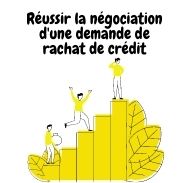 Réussir la négociation de sa demande de rachat de crédit