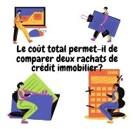 Le coût total permet-il de comparer deux offres de rachat de crédit immo?