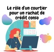 Rôle et missions du courtier pour un rachat de crédit conso