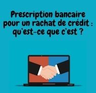 Comment fonctionne la prescription bancaire sur un rachat de crédit ?