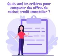 Quels critères pour comparer les offres de rachat crédit immobilier ?