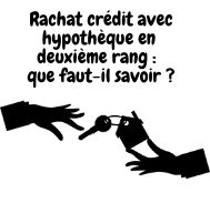 Le rachat de crédit hypothécaire de second rang c’est quoi ?