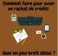 Comment obtenir un rachat de crédits dans les plus brefs délais ?