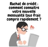 Calcul rapide de votre nouvelle mensualité de rachat de crédit avec tous les frais inclus