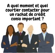 Comment trouver un  courtier pour un rachat de crédit conso important ?