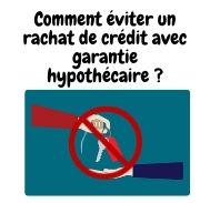 Comment éviter un rachat de crédit avec garantie hypothécaire ?