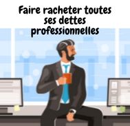 Faire racheter toutes ses dettes professionnelles