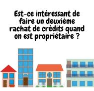 Second rachat de crédits pour propriétaires : Conditions et conseils pour réussir