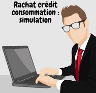 Guide pratique pour une simulation de rachat de crédit réussie