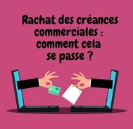 Rachat des créances commerciales : comment cela se passe ?