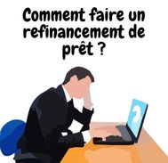 Comment doit-on procéder pour faire un refinancement de prêt ?