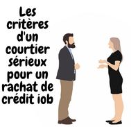 Quels critères pour choisir un  courtier efficace pour un rachat de crédit IOB ?