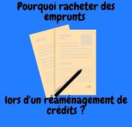 Pourquoi racheter ses  emprunts lors d’un réaménagement de crédits ?