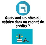 Quels sont les rôles du notaire dans un rachat de crédits ?