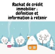 Rachat de crédit immobilier : définition et informations à retenir