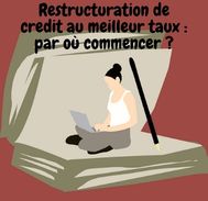 Restructuration de ses crédits au meilleur taux comment faire ?