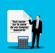 Ce qu’il faut savoir savoir sur la saisie de vos comptes bancaires