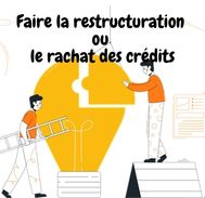 Que veut dire faire la restructuration ou le rachat des ses crédits ?