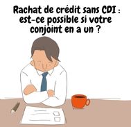 Est-il possible le rachat de crédit sans CDI  avec son conjoint en CDI ?