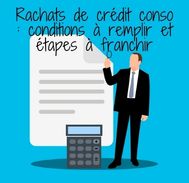 Rachats de crédit conso : conditions à remplir et étapes à franchir