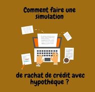 Comment faire une simulation de rachat de crédit avec hypothèque ?