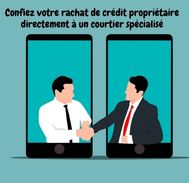 Trouver un courtier spécialisé en rachat de crédit propriétaire