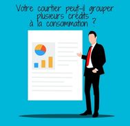 Est-il possible au courtier de regrouper  plusieurs crédits conso ?