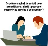 L’intérêt d’un courtier  pour un deuxième rachat de crédit pour propriétaire salarié