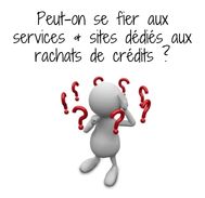 Peut-on se fier aux services et sites dédiés aux rachats de crédits ?