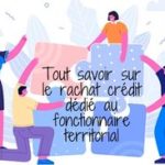 Rachat de crédit pour fonctionnaires territoriaux : Opportunités et conditions