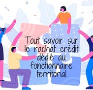 Rachat de crédit pour fonctionnaires territoriaux : Opportunités et conditions