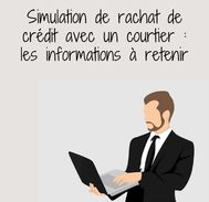 Ce qui est à savoir sur la simulation de rachat de crédit avec un courtier 