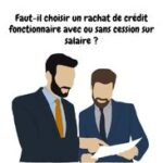 Rachat de crédit fonctionnaire :  avec ou sans cession sur salaire ?