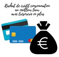 Rachat de crédit consommation important avec trésorerie en plus