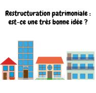 Faire une restructuration patrimoniale peut être une bonne solution ?