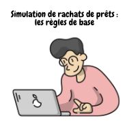 Quelles règles de base à suivre pour une simulation de rachats de prêts ?