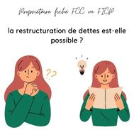 Propriétaire fiché FCC ou FICP  la restructuration de dettes est-elle possible ?