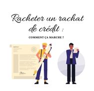 Racheter un rachat de crédit : comment ça marche ?