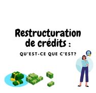 En quoi consiste la restructuration de crédits ?