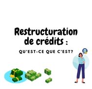 En quoi consiste la restructuration de crédits ?