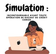 Simulation nécessaire avant toute opération de rachat de crédit conso