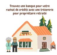 Trouver une banque pour son rachat de crédits avec une trésorerie pour propriétaire retraité