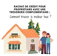 Démarches pour un bon taux de rachat de crédit propriétaire avec trésorerie en plus