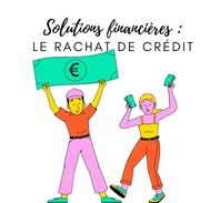 Quelles solutions financières obtient-on par le rachat de crédit ?